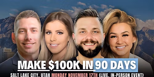 Utah County Realtors: Make $100k in 90 Days In-Person Seminar