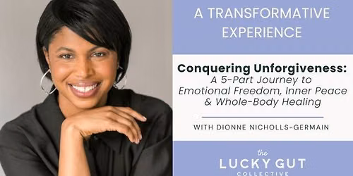 Conquering Unforgiveness: A 5-Part Journey to Emotional Freedom, Inner Peace & Whole-Body Healing