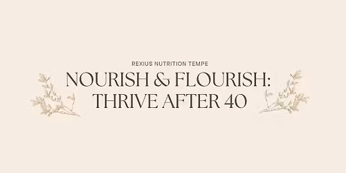 Nourish & Flourish: Thriving after 40