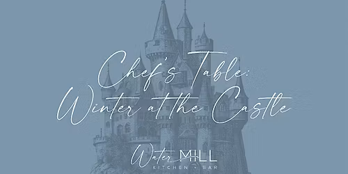 Chef's Table at Watermill Kitchen + Bar: Winter at the Castle