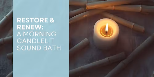 Restore & Renew: A Morning Candlelit Sound Bath