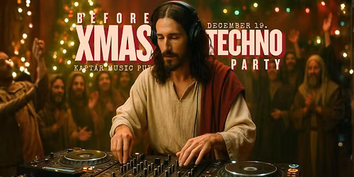 beforeXMAS-TECHNOparty @Kapt\u00e1r\/Duna\u00fajv\u00e1ros