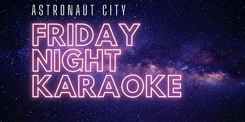 Friday Night Karaoke @ Astronaut City