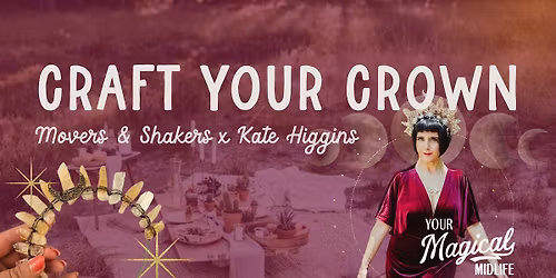 Craft Your Crown | Movers & Shakers x Your Magical Midlife