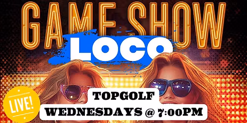 Game Show Loco at Topgolf - Jacksonville  Wednesdays @7pm  $100 in prizes!