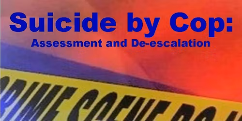 Suicide By Cop: Assessment and De-escalation (CA POST Approved Course)