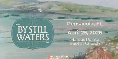 Extraordinary Women's 2026 "By Still Waters" Tour - Pensacola, FL