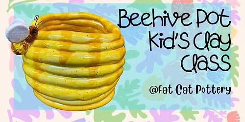 Beehive Pot Kids Handbuilding Clay Class (Ages 6+ Only)