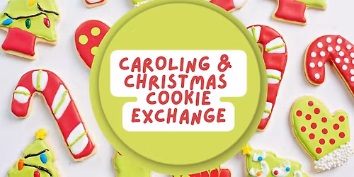 Christmas Caroling & Cookie Exchange