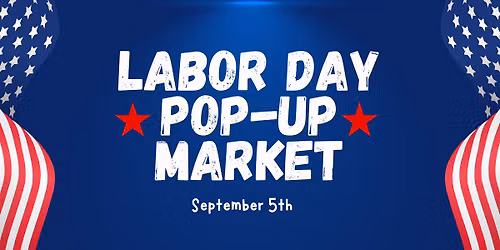 Labor Day Pop Up Market!