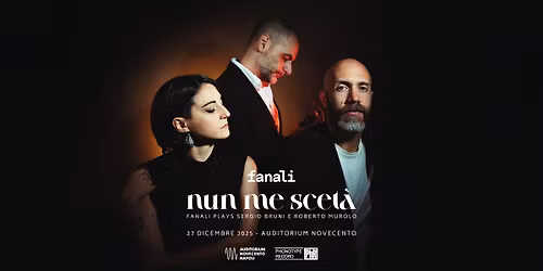 27\/12 FANALI presenta NUN ME SCETA' @ AUDITORIUM NOVECENTO NAPOLI