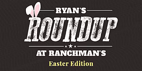 Ryan\u2019s Easter Roundup at Ranchman\u2019s