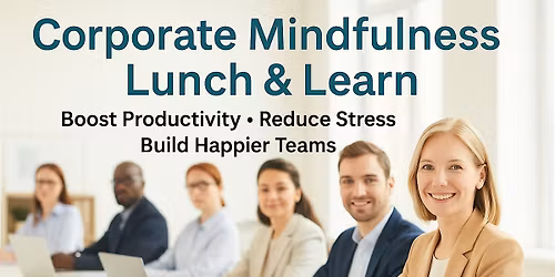 Corporate Mindfulness ( Lunch & Learn)