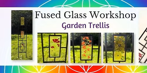 Garden Trellis Fused Glass Workshop