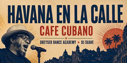 Latin Friday: Havana en la Calle with Cafe Cubano, DJ Suave & Dreyser Dance