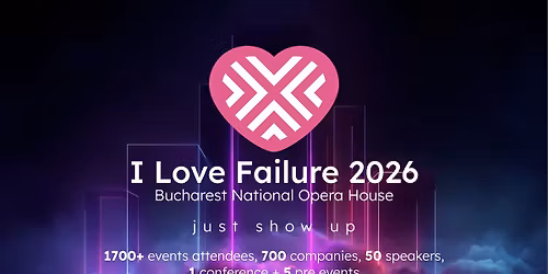 I Love Failure 2026 - Bucharest