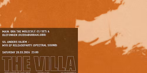 Ora The Molecule (DJ Set) & Olefonken (Hubbabubbaklubb) \/ SS: Anders Hajem \/ THE VILLA
