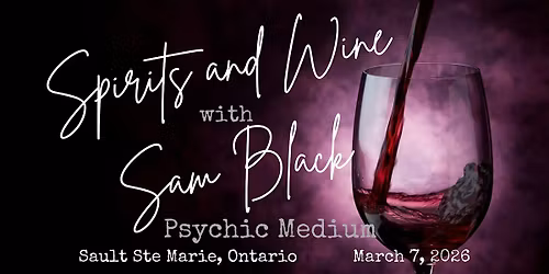 Spirits & Wine with Sam Black, Psychic Medium in Sault Ste Marie, ON