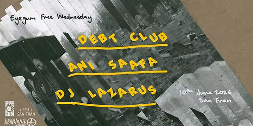 Eyegum (free) Wednesdays: Debt Club & Ani Saafa + DJ Lazarus