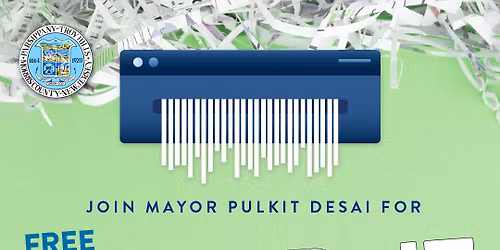 FREE Shred-It Event with Mayor Pulkit Desai