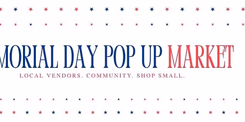 Memorial Day Pop Up Market!