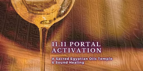 11.11 Activation - A Sacred Egyptian Oils Temple and Sound Healing