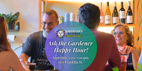 Ask the Gardener Happy Hour!
