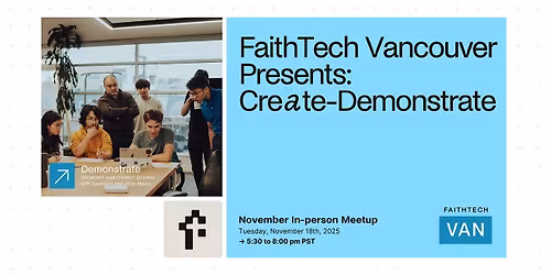 FaithTech Vancouver Presents: Create - Demonstrate