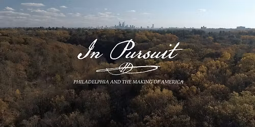 In Pursuit: Philadelphia and the Making of America