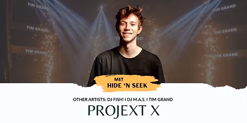 Project X: met o.a. Hide 'n Seek & Tim Grand