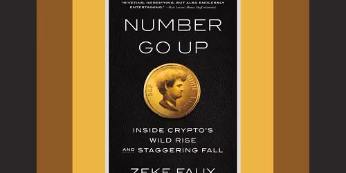 Number Go Up: Inside Crypto's Wild Rise and Staggering Fall -- Zeke Faux