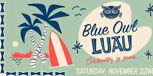 Blue Owl Luau - 10 Year Anniversary Party!