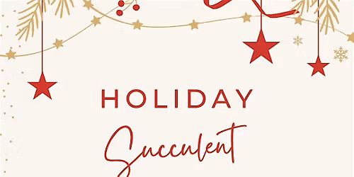 Holiday Succulent Planter Class