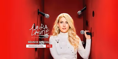 S\u00e9ance Sp\u00e9ciale \ud83c\udfad LAURA LAUNE GLORY ALLELUIA \ud83c\udfad
