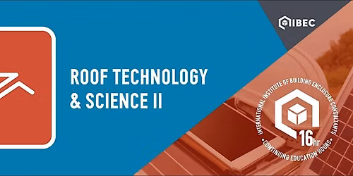 IIBEC Region IV Core Course - Roof Technology and Science II (RTSII)