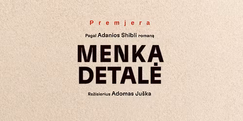 PREMJERA | A. Shibli \u201eMenka Detal\u0117\u201c (re\u017e. Adomas Ju\u0161ka)