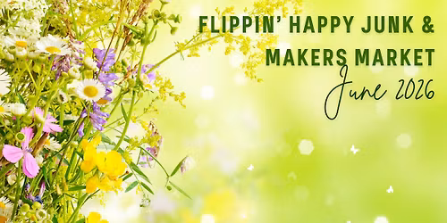 Flippin' Happy Junk & Makers Market: June 2026