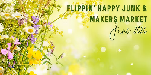 Flippin' Happy Junk & Makers Market: June 2026