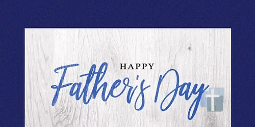 Sunday Service - “Happy Father’s Day”
