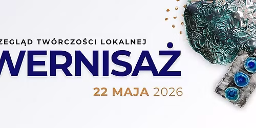 WERNISA\u017b - Przegl\u0105d Tw\u00f3rczo\u015bci Lokalnej 2026