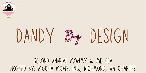 2025 MMRVA Mommy + Me Tea Party: Dandy by Design