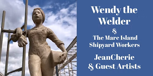 Wendy the Welder & The Mare Island Shipyard Workers JeanCherie & Guest Artists