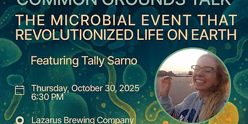 Common Grounds ATX Talk: The Microbial Event that Revolutionized Life
