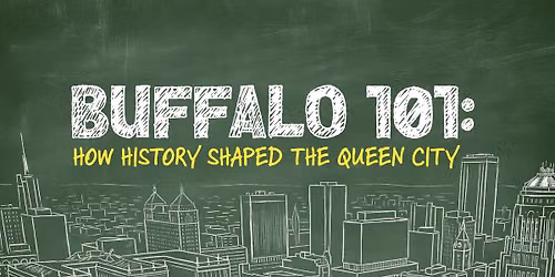 Buffalo 101: How History Shaped the Queen City \u2013 Session 1