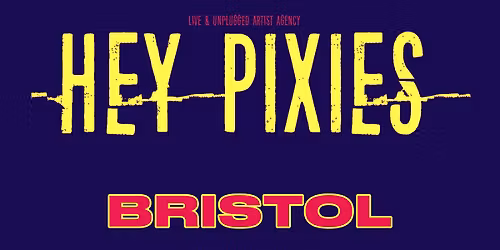 Hey Pixies | BRISTOL