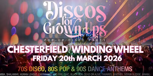 CHESTERFIELD-The Discos for Grown ups 70s, 80s, 90s party returns!