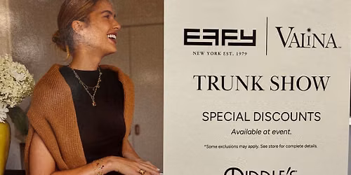 EFFY AND VALINA TRUNK SHOW ONE DAY ONLY