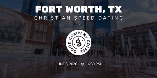 Fort Worth Christian Speed Dating | IYKYK Dating | 20s-30s | 6\/3\/26