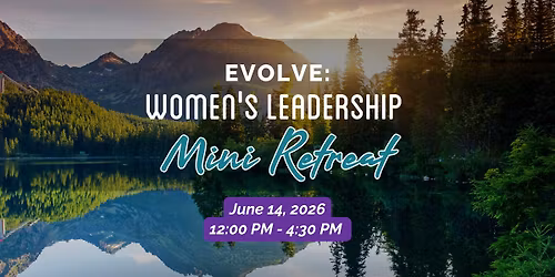 Evolve: Women's Leadership Mini Retreat (June 14th - Salem)