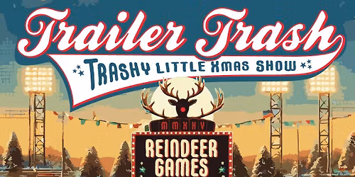 Trailer Trash\u2019s Trashy Little Xmas Show \u2013 Reindeer Games